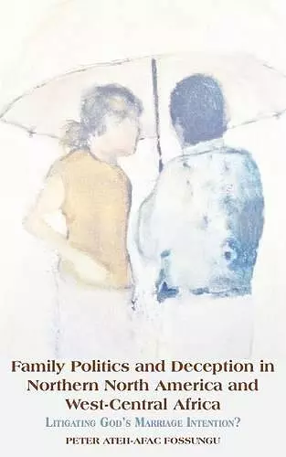 Family Politics and Deception in Northern North America and West-Central Africa. Litigating God's Marriage Intention? cover