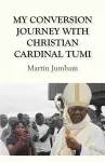 My Conversion Journey with Christian Cardinal Tumi cover