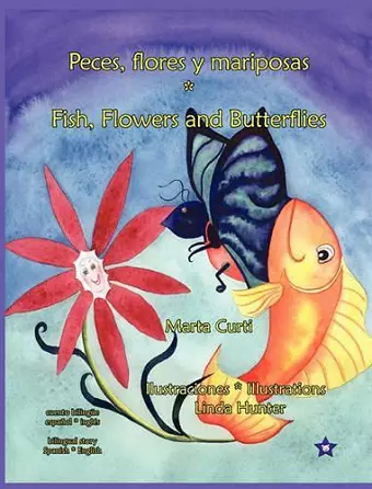 Peces, flores y mariposas * Fish, Flowers and Butterflies cover