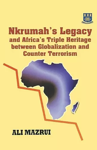 Nkrumah's Legacy and Africa's Triple Heritage Between Globallization and Counter Terrorism cover