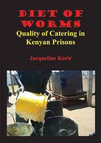 Diet of Worms. Quality of Catering in Kenyan Prisons cover