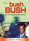 From Bush to Bush. Journey to Liberty in South Sudan cover