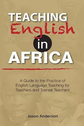 Teaching English in Africa. A Guide to the Practice of English Language Teaching for Teachers and Trainee Teachers cover