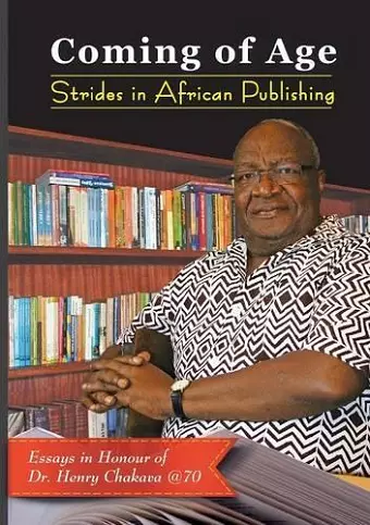 Coming of Age. Strides in African Publishing Essays in Honour of Dr Henry Chakava at 70 cover