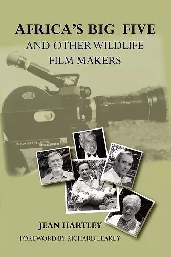 Africa's Big Five and Other Wildlife Filmmakers. A Centenary of Wildlife Filming in Kenya cover