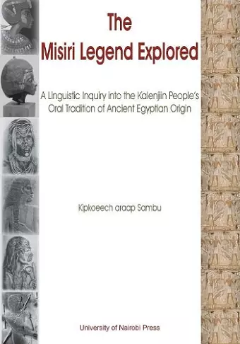 The Misiri Legend Explored. A Linguistic Inquiry into the Kalenjiin People's Oral Tradition of Ancient Egyptian Origin cover