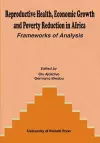 Reproductive Health, Economic Growth and Poverty Reduction in Africa. Frameworks of Analysis cover