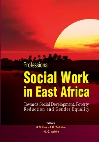 Professional Social Work in East Africa. Towards Social Development, Poverty Reduction and Gender Equality cover