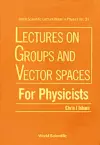 Lectures On Groups And Vector Spaces For Physicists cover