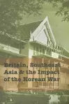 Britain, Southeast Asia and the Impact of the Korean War cover