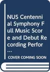 NUS Centennial Symphony Full Music Score and Debut Recording Performed by NUS Centennial Symphony cover