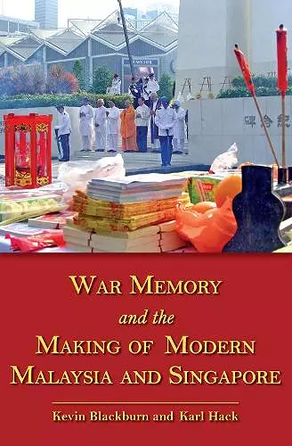 War Memory and the Making of Modern Malaysia and Singapore cover