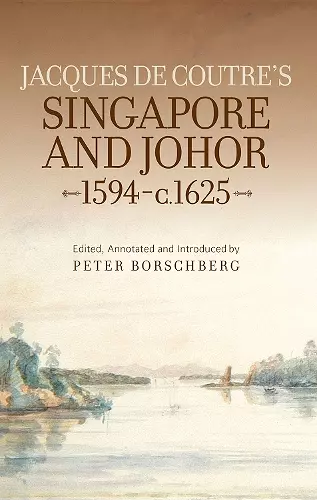 Jacques de Coutre's Singapore and Johor, 1594-c.1625 cover