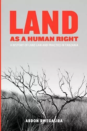 Land as a Human Right. A History of Land Law and Practice in Tanzania cover