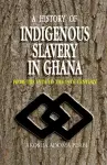 A History of Indigenous Slavery in Ghana cover