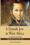 A Danish Jew in West Africa. Wulf Joseph Wulff Biography And Letters 1836-1842 cover