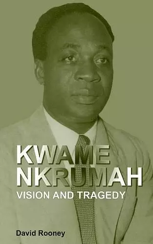 Kwame Nkrumah. Vision and Tragedy cover