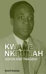 Kwame Nkrumah. Vision and Tragedy cover