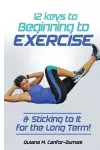 12 Keys to Beginning to Exercise & Sticking To It For the Long Term! cover