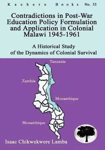 Contradictions in Post-War Education Policy Formation and Application in Colonial Malawi 1945-1961 cover