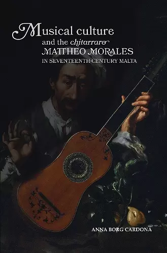 Musical Culture and The Chitarraro Mattheo Morales in 17-century Malta cover