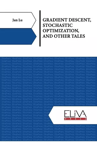 Gradient Descent, Stochastic Optimization, and Other Tales cover