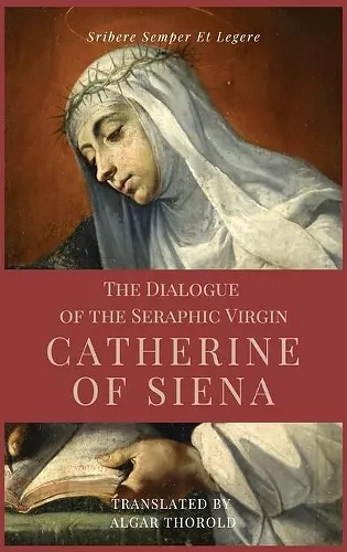 The Dialogue of the Seraphic Virgin Catherine of Siena (Illustrated) cover