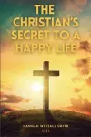 The Christian's Secret to a Happy Life cover