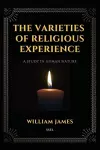The Varieties of Religious Experience, a Study in Human Nature (Annotated) cover