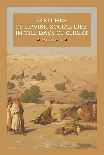 Sketches of Jewish Social Life In the days of Christ cover