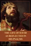 The Life of David as Reflected in his Psalms cover