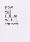 Now will not be with us forever cover