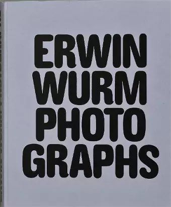 Erwin Wurm Photographs cover