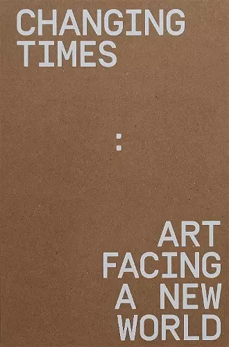 CHANGING TIMES: ART FACING A NEW WORLD cover