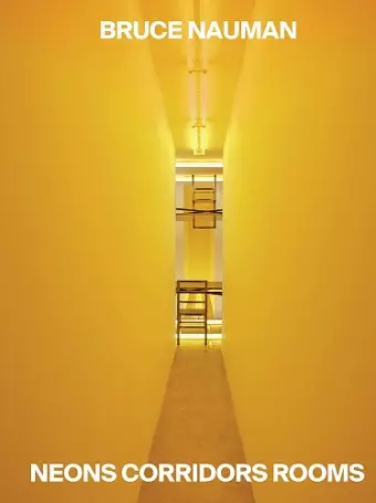 Bruce Nauman: Neons Corridors Rooms cover