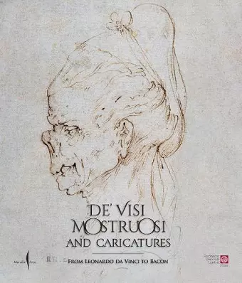 De’ visi mostruosi: Caricatures from Leonardo da Vinci to Bacon cover