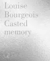 Louise Bourgeois: Casted Memory cover