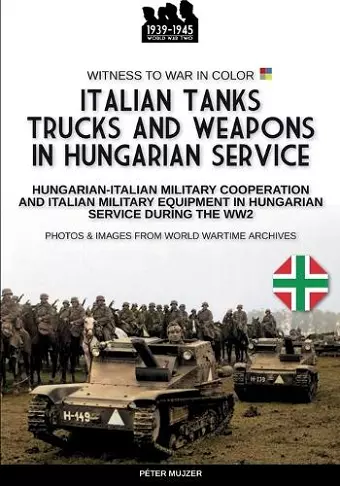 Italian tanks trucks and weapons in Hungarian service cover