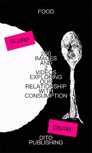 200 IMAGES AND 2 VIDEOS EXPLORING OUR RELATIONSHIP WITH CONSUMPTION cover