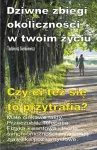 Dziwne zbiegi okoliczności w twoim życiu. Male ciekawe fakty. Przeczucia. Telepatia. Czy ci też się to przytrafia? cover