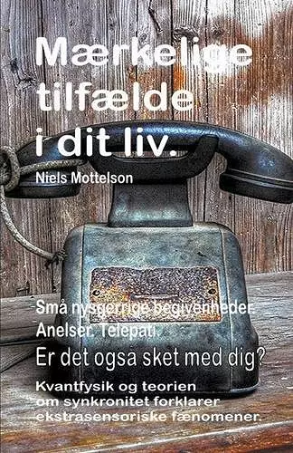 Mærkelige tilfælde i dit liv. Små nysgerrige begivenheder. Anelser. Telepati. Er det også sket med dig? Kvantfysik og teorien om synkronitet forklarer ekstrasensoriske fænomener. cover