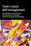 Tutti i colori dell'entanglement. Dal mito della caverna all'universo olografico. Itinerario logico tra apparenza e realtà, strane coincidenze, sincronicità, non-località quantistica cover