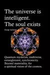 The universe is intelligent. The soul exists. Quantum mysteries, multiverse, entanglement, synchronicity. Beyond materiality, for a spiritual vision of the cosmos. cover