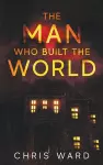 The Man Who Built the World cover