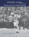 Wild Blue Yonder! History of Air Force Falcons Football cover