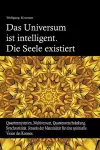 Das Universum ist intelligent. Die Seele existiert. Quantenmysterien, Multiversum, Quantenverschränkung, Synchronizität. Jenseits der Materialität für eine spirituelle Vision des Kosmos. cover