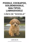 Poodle, Cockapoo, Goldendoodle, Maltipoo, Labradoodle (Cães de "Doodle") cover