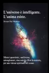 L'universo è intelligente. L'anima esiste. Misteri quantistici, multiverso, entanglement, sincronicità. Oltre la materia, per una visione spirituale del cosmo cover