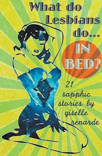 What Do Lesbians Do In Bed? 21 Sapphic Stories cover