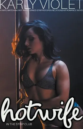 Hotwife In The Strip Club - A Wife watching Hot Wife Turned Stripper Open Relationship Romance Novel cover